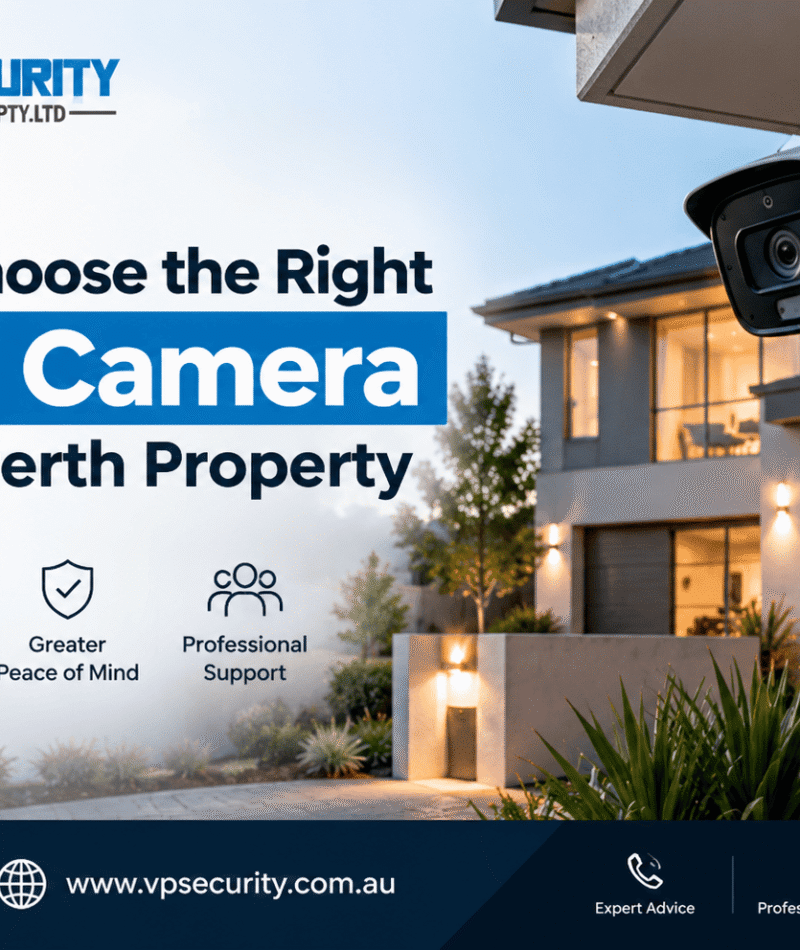 How to Choose the Right CCTV Camera for Your Perth Property